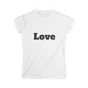 Love Women's Softstyle Tee - Casual Comfort, Gift for Her, Valentine's Day Shirt, Cute Everyday Top, Self-Love Apparel, Heartfelt Message